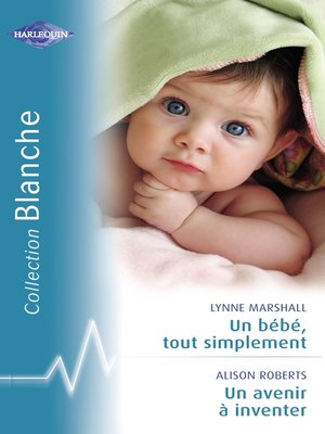 cover image of Un bébé, tout simplement--Un avenir à inventer (Harlequin Blanche)